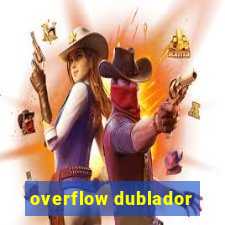 overflow dublador